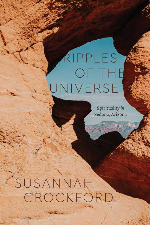 Book cover of Ripples of the Universe: Spirituality in Sedona, Arizona (Class 200: New Studies in Religion)