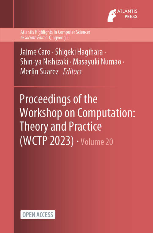 Book cover of Proceedings of the Workshop on Computation: Theory and Practice (2024) (Atlantis Highlights in Computer Sciences #20)