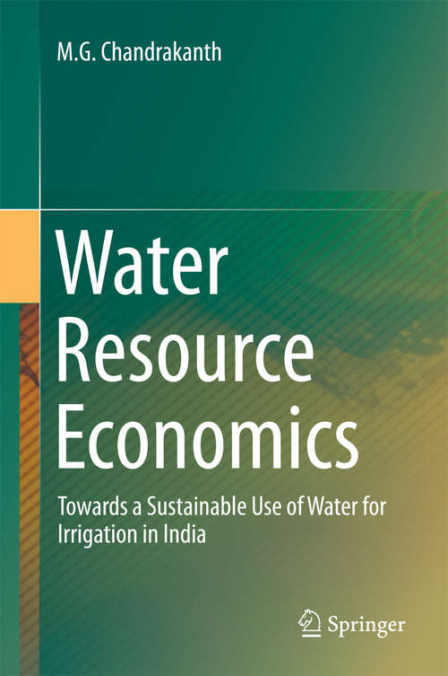 Book cover of Water Resource Economics: Towards a Sustainable Use of Water for Irrigation in India (1st ed. 2015)
