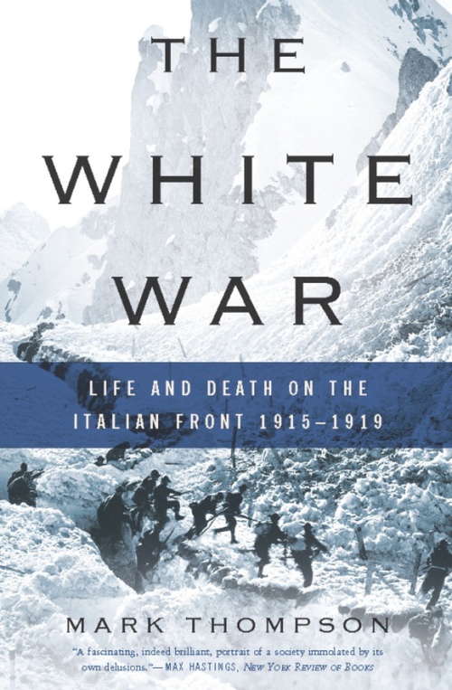 Book cover of The White War: Life and Death on the Italian Front 1915-1919