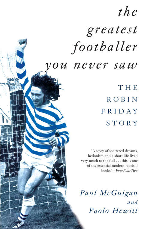 Book cover of The Greatest Footballer You Never Saw: The Robin Friday Story (Mainstream Sport Ser. (PDF))