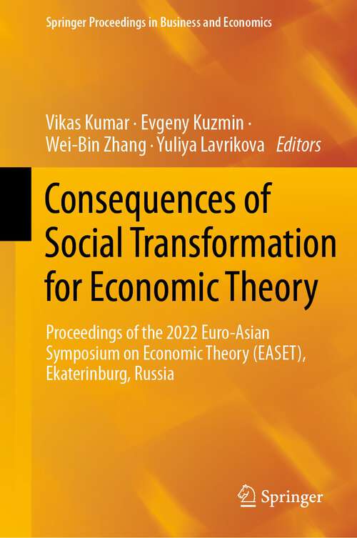 Book cover of Consequences of Social Transformation for Economic Theory: Proceedings Of The 2022 Euro-asian Symposium On Economic Theory (easet), Ekaterinburg, Russia (Springer Proceedings In Business And Economics Ser.)