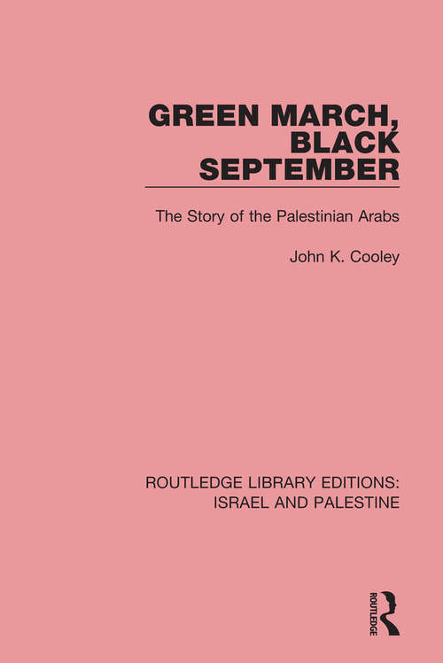 Book cover of Green March, Black September: The Story of the Palestinian Arabs (Routledge Library Editions: Israel and Palestine #4)