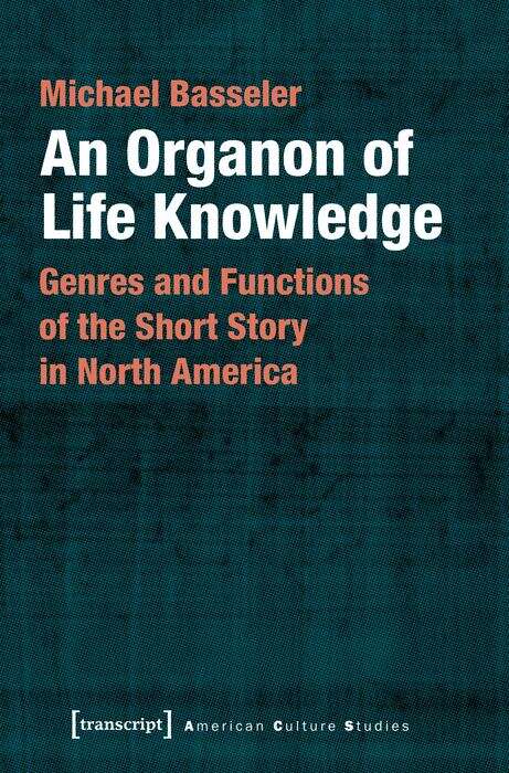 Book cover of An Organon of Life Knowledge: Genres and Functions of the Short Story in North America (American Culture Studies #24)