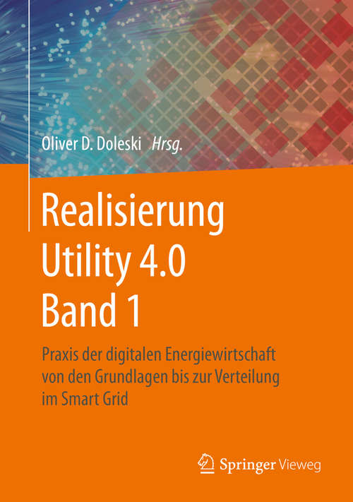 Book cover of Realisierung Utility 4.0 Band 1: Praxis der digitalen Energiewirtschaft von den Grundlagen bis zur Verteilung im Smart Grid (1. Aufl. 2020)