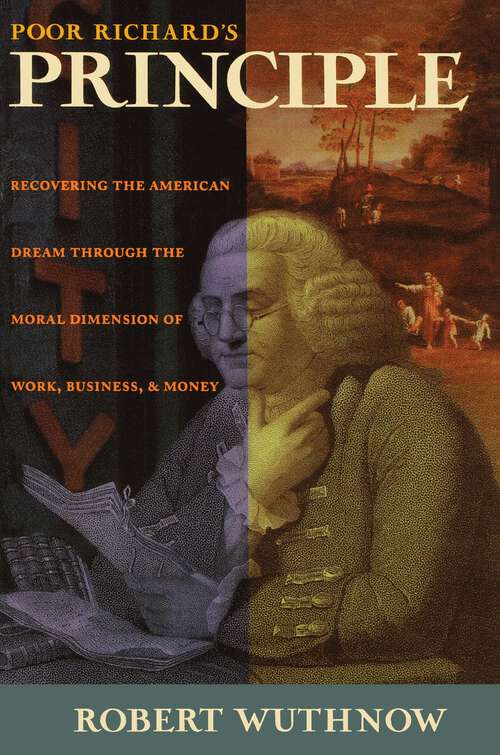 Book cover of Poor Richard's Principle: Recovering the American Dream through the Moral Dimension of Work, Business, and Money