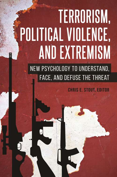 Book cover of Terrorism, Political Violence, and Extremism: New Psychology to Understand, Face, and Defuse the Threat (Contemporary Psychology)