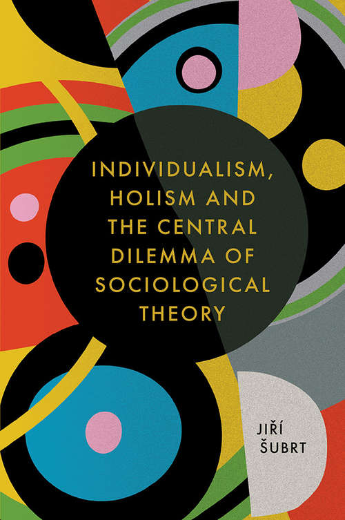 Book cover of Individualism, Holism and the Central Dilemma of Sociological Theory