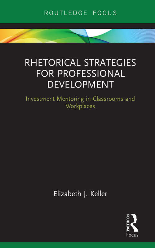 Book cover of Rhetorical Strategies for Professional Development: Investment Mentoring in Classrooms and Workplaces (Routledge Research in Writing Studies)