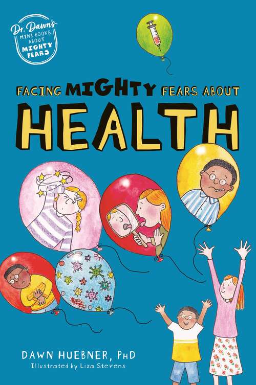 Book cover of Facing Mighty Fears About Health (Dr. Dawn's Mini Books About Mighty Fears #1)