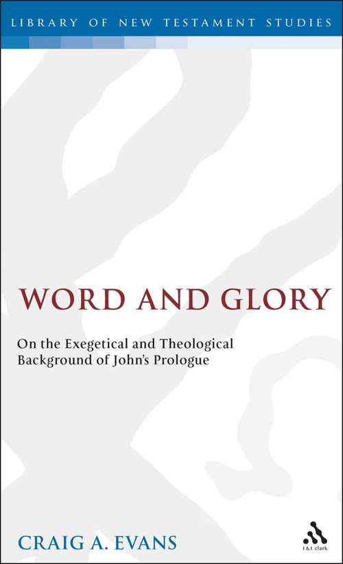 Book cover of Word and Glory: On the Exegetical and Theological Background of John's Prologue (The Library of New Testament Studies #89)