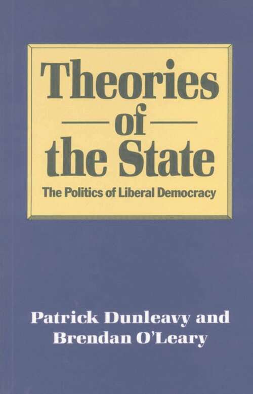 Book cover of Theories of the State: The Politics of Liberal Democracy (1st ed. 1987)