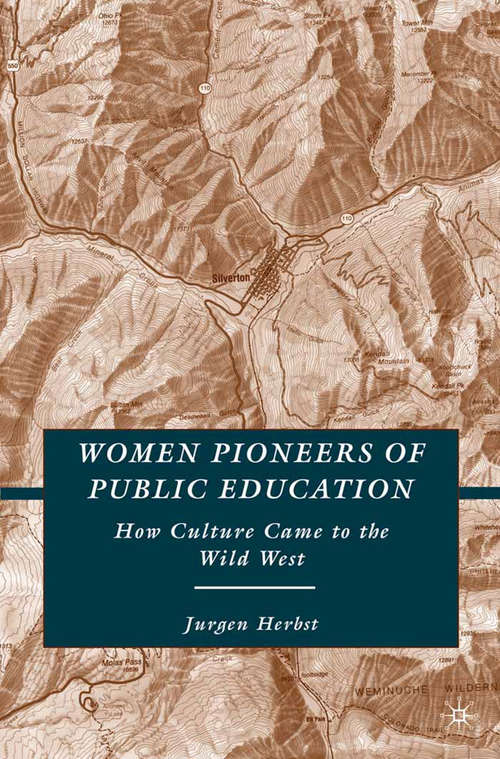 Book cover of Women Pioneers of Public Education: How Culture Came to the Wild West (2008)