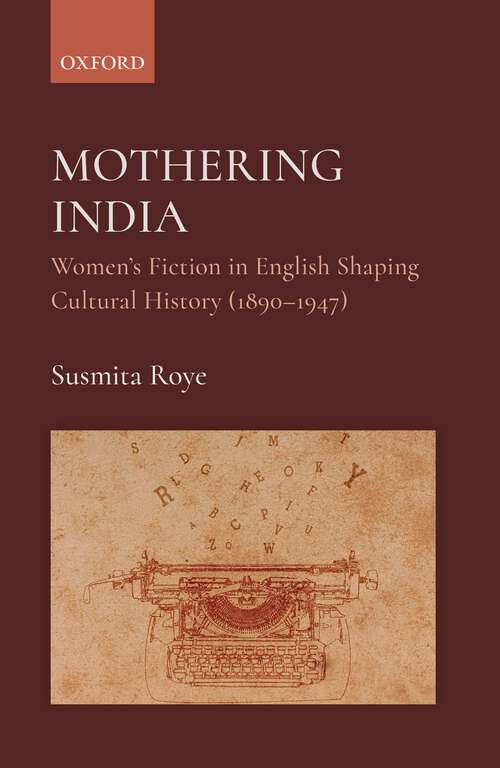 Book cover of Mothering India: Women’s Fiction in English Shaping Cultural History (1890–1947)