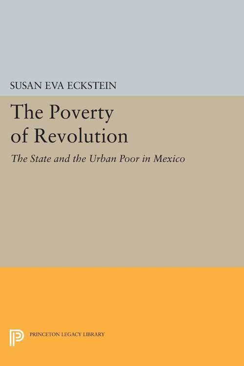 Book cover of The Poverty of Revolution: The State and the Urban Poor in Mexico
