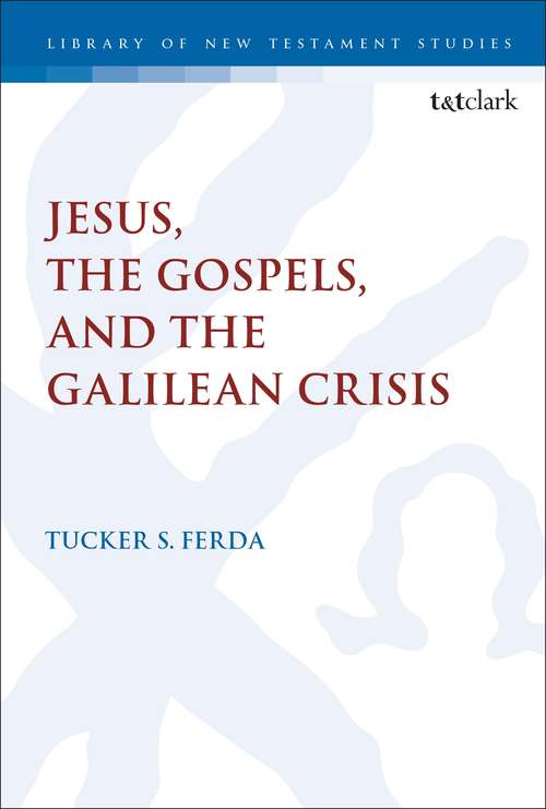 Book cover of Jesus, the Gospels, and the Galilean Crisis (The Library of New Testament Studies)