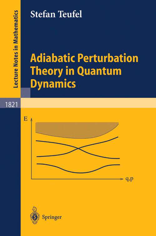 Book cover of Adiabatic Perturbation Theory in Quantum Dynamics (2003) (Lecture Notes in Mathematics #1821)