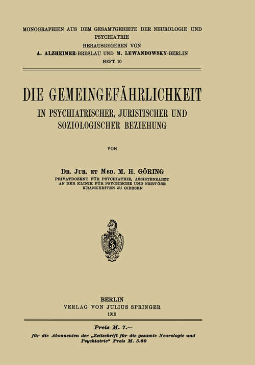 Book cover of Die Gemeingefährlichkeit: In Psychiatrischer, Juristischer und Soziologischer Beziehung (1915) (Monographien aus dem Gesamtgebiete der Neurologie und Psychiatrie #10)