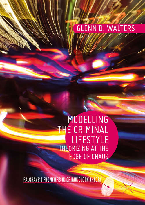 Book cover of Modelling the Criminal Lifestyle : Theorizing at the Edge of Chaos