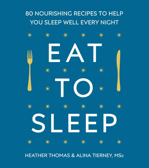 Book cover of Eat to Sleep: 80 Nourishing Recipes to Help You Sleep Well Every Night
