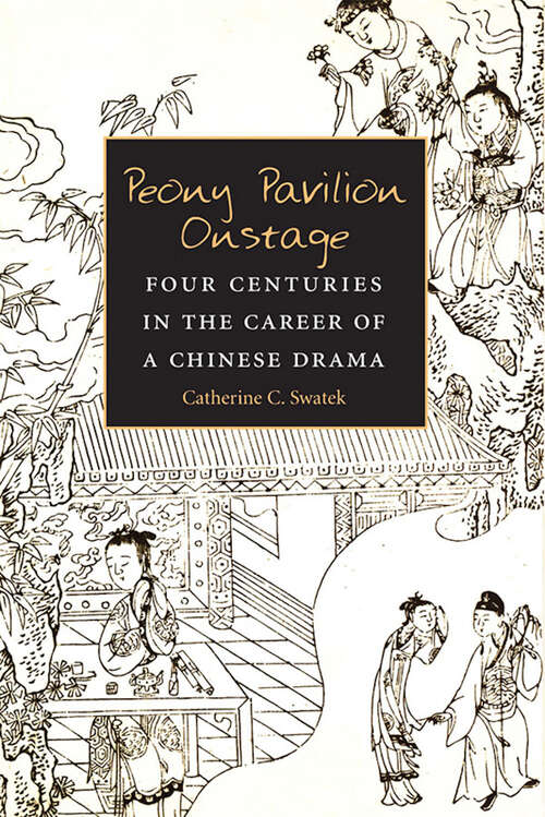 Book cover of Peony Pavilion Onstage: Four Centuries in the Career of a Chinese Drama (Michigan Monographs In Chinese Studies #88)