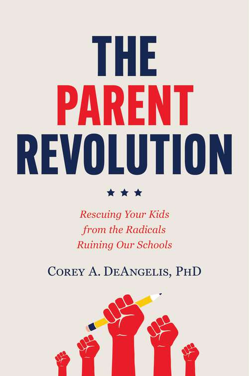Book cover of The Parent Revolution: Rescuing Your Kids from the Radicals Ruining Our Schools
