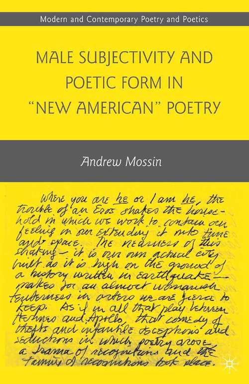 Book cover of Male Subjectivity and Poetic Form in "New American" Poetry (2010) (Modern and Contemporary Poetry and Poetics)