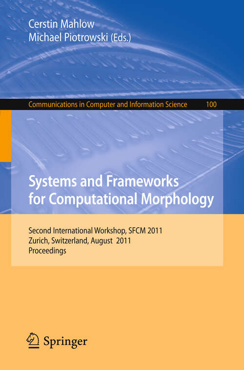 Book cover of Systems and Frameworks for  Computational Morphology: Second International Workshop, SFCM 2011, Zurich, Switzerland, August 26, 2011, Proceedings (2011) (Communications in Computer and Information Science #100)