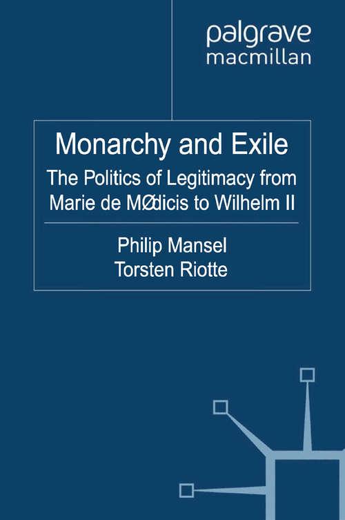 Book cover of Monarchy and Exile: The Politics of Legitimacy from Marie de Médicis to Wilhelm II (2011)