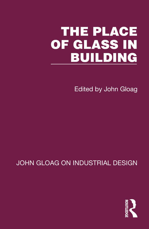 Book cover of The Place of Glass in Building (John Gloag On Industrial Design Ser.)