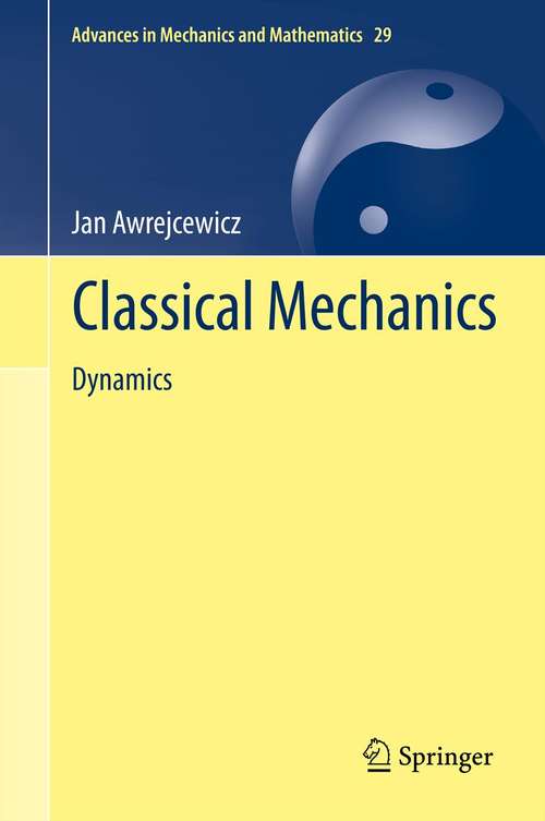 Book cover of Classical Mechanics: Dynamics (2012) (Advances in Mechanics and Mathematics #29)