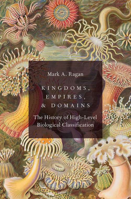 Book cover of Kingdoms, Empires, and Domains: The History of High-Level Biological Classification