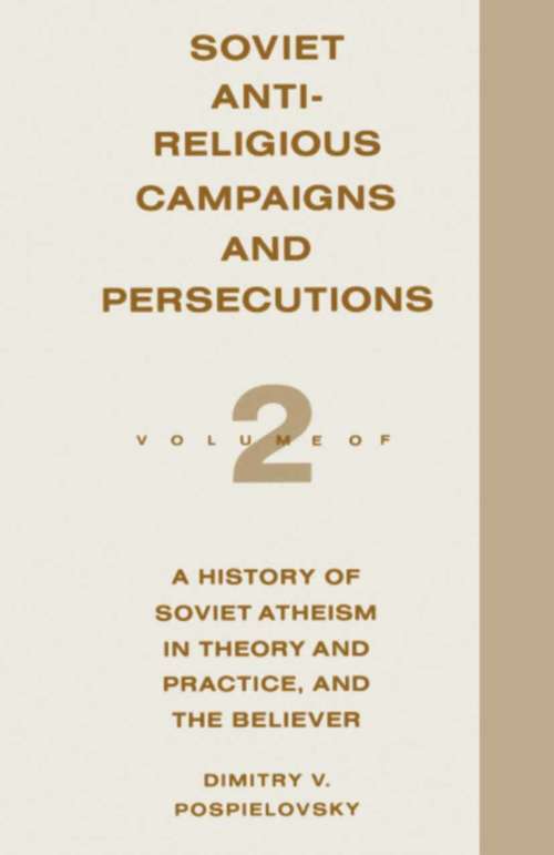 Book cover of Soviet Antireligious Campaigns and Persecutions: Volume 2 of a History of Soviet Atheism in Theory and Practice and the Believer (1st ed. 1988) (History Of Soviet Atheism In Theory And Practice, And The Believer Ser.)