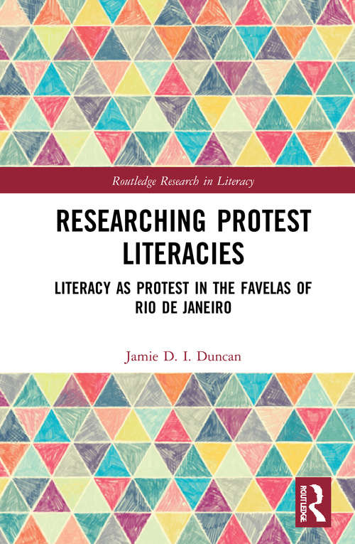 Book cover of Researching Protest Literacies: Literacy as Protest in the Favelas of Rio de Janeiro (Routledge Research in Literacy)