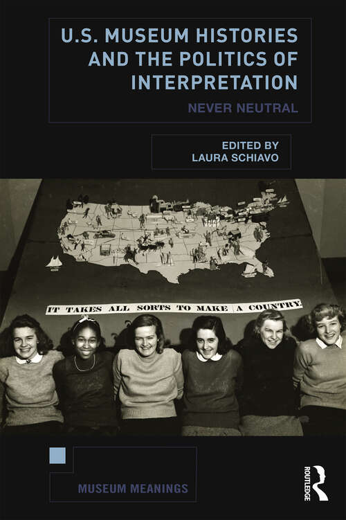 Book cover of U.S. Museum Histories and the Politics of Interpretation: Never Neutral (Museum Meanings)