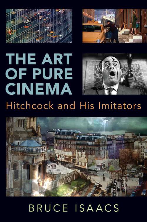 Book cover of The Art of Pure Cinema: Hitchcock and His Imitators