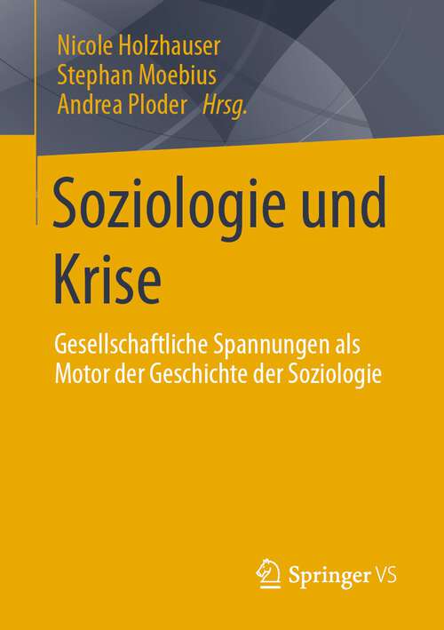 Book cover of Soziologie und Krise: Gesellschaftliche Spannungen als Motor der Geschichte der Soziologie (1. Aufl. 2023)