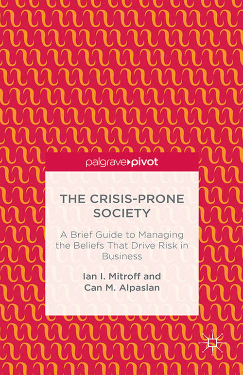 Book cover of The Crisis-Prone Society: A Brief Guide To Managing The Beliefs That Drive Risk In Business (2014)