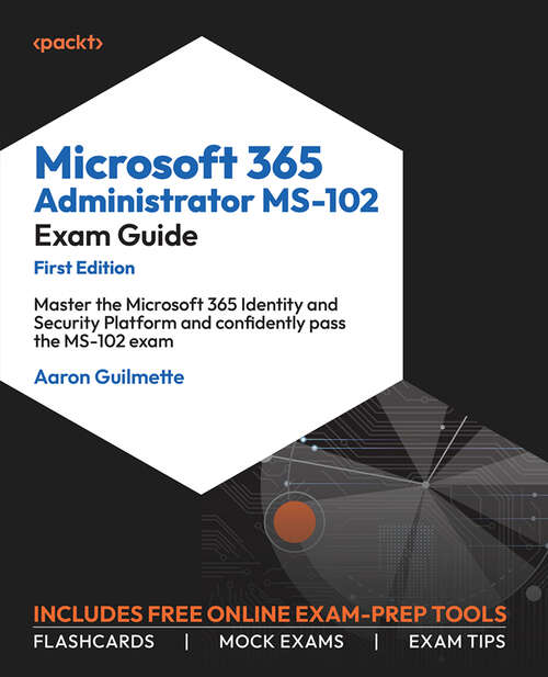 Book cover of Microsoft 365 Administrator MS-102 Exam Guide