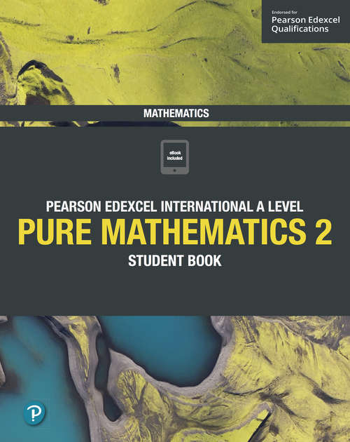 Book cover of Pearson Edexcel International A Level Mathematics Pure 2 Mathematics Student Book (PDF) (Edexcel International A Level)