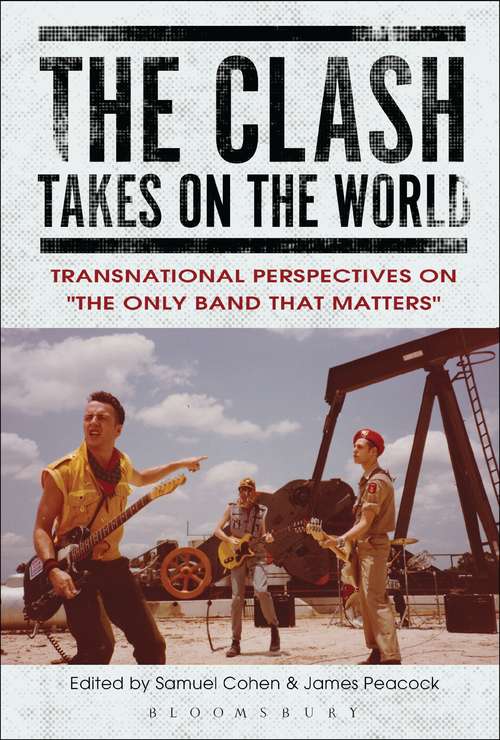 Book cover of The Clash Takes on the World: Transnational Perspectives on The Only Band that Matters