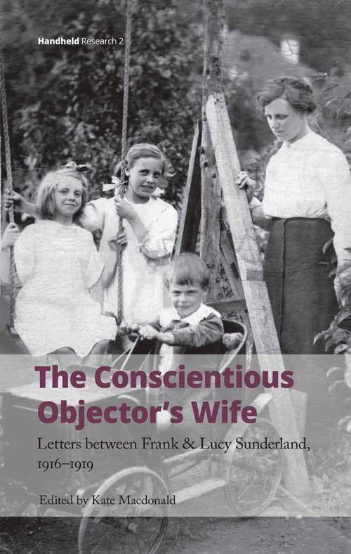 Book cover of The Conscientious Objector's Wife: Letters Between Frank and Lucy Sunderland, 1916-1919 (Handheld Research #2)