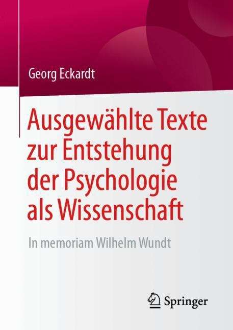Book cover of Ausgewählte Texte zur Entstehung der Psychologie als Wissenschaft: In memoriam Wilhelm Wundt (1. Aufl. 2019)