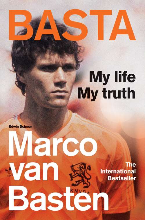 Book cover of Basta: My Life, My Truth – The Incredible Autobiography of Marco van Basten
