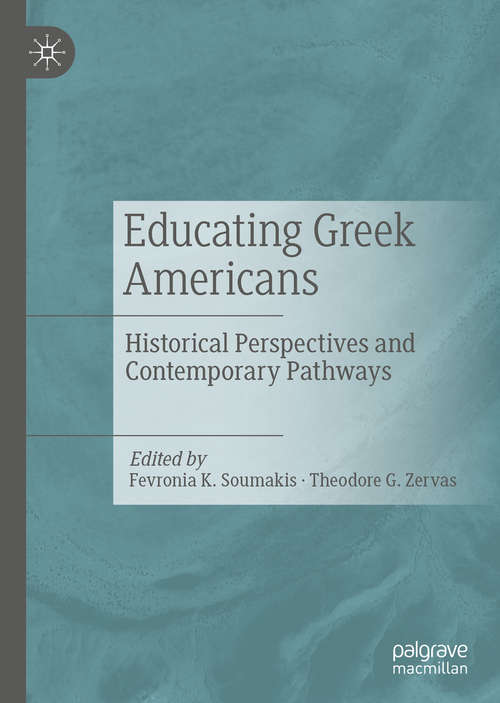 Book cover of Educating Greek Americans: Historical Perspectives and Contemporary Pathways (1st ed. 2020)