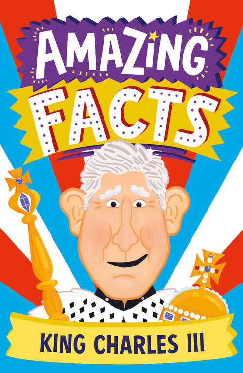 Book cover of Amazing Facts King Charles III (Amazing Facts Every Kid Needs to Know)