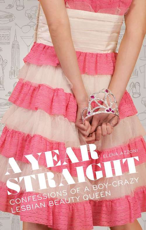 Book cover of A Year Straight: Confessions of a Boy-Crazy Lesbian Beauty Queen
