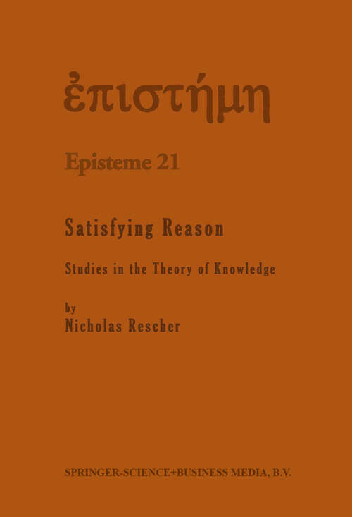 Book cover of Satisfying Reason: Studies in the Theory of Knowledge (1995) (Episteme #21)