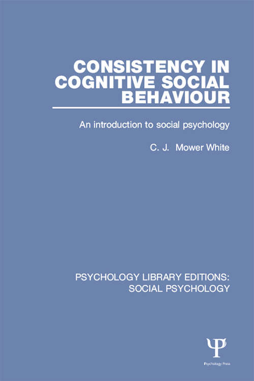 Book cover of Consistency in Cognitive Social Behaviour: An introduction to social psychology (Psychology Library Editions: Social Psychology)