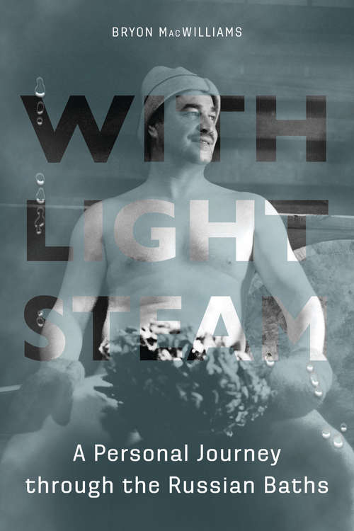 Book cover of With Light Steam: A Personal Journey through the Russian Baths (NIU Series in Slavic, East European, and Eurasian Studies)